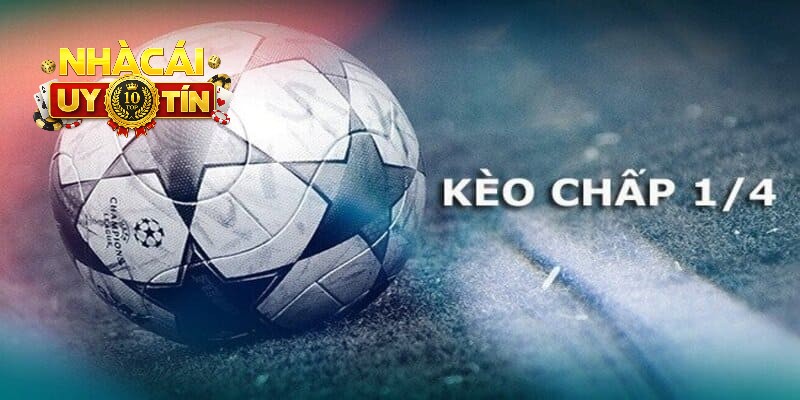 Kèo chấp 1/4 còn được gọi là kèo đồng banh nửa trái trong cá cược bóng đá.